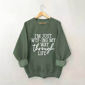 Je suis juste en train de Wtf-Ing mon chemin à travers la vie Sweatshirt