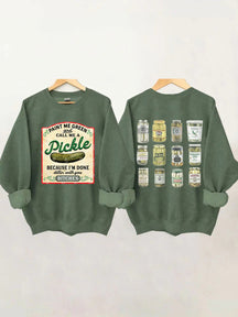 Male Me Green and Call me a Pickle Because I'm Done Dillin Sweatshirt 