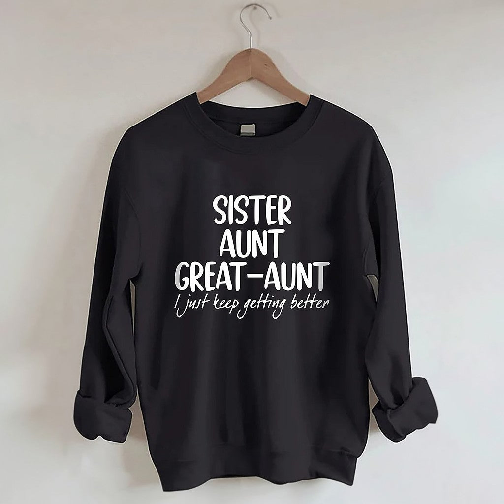 Schwester Tante Großtante I Just Keep Getting Better Sweatshirt