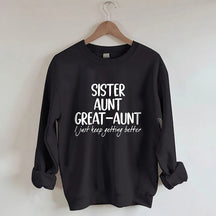 Schwester Tante Großtante I Just Keep Getting Better Sweatshirt