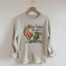 Live Today Like You're Gelling Tried Tomorrow Sweatshirt