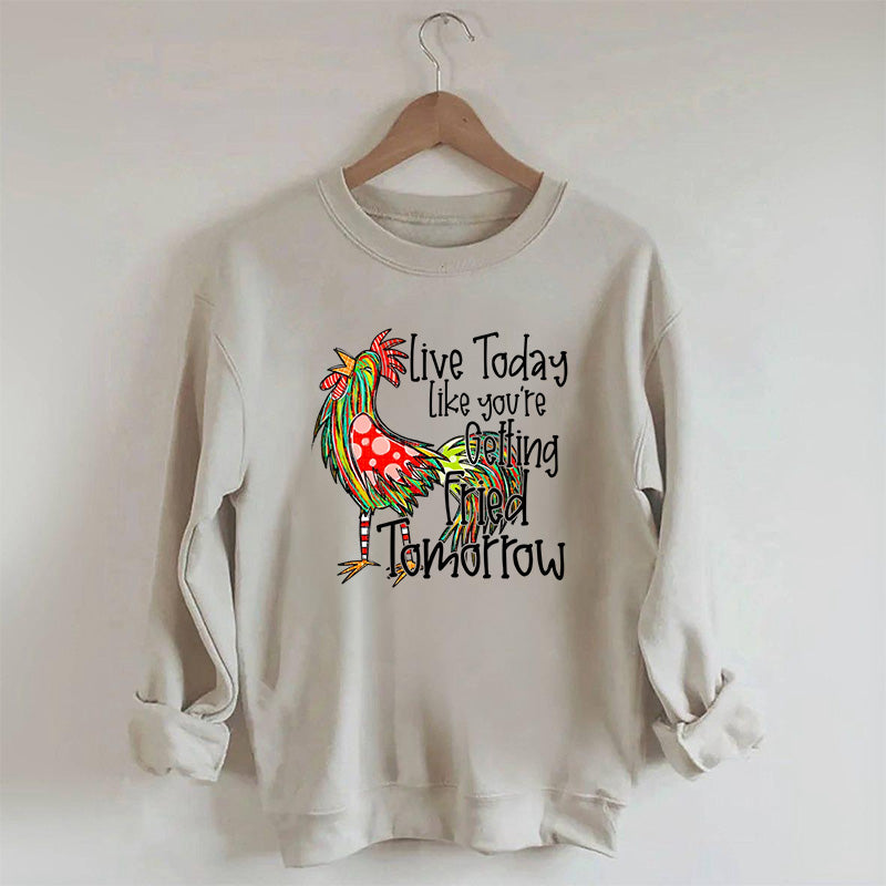 Live Today Like You're Gelling Tried Tomorrow Sweatshirt
