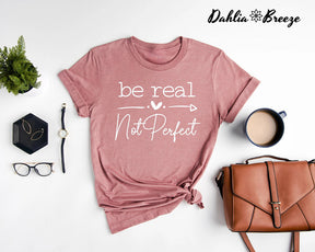 Be Real Not Perfect Kindness T-shirt