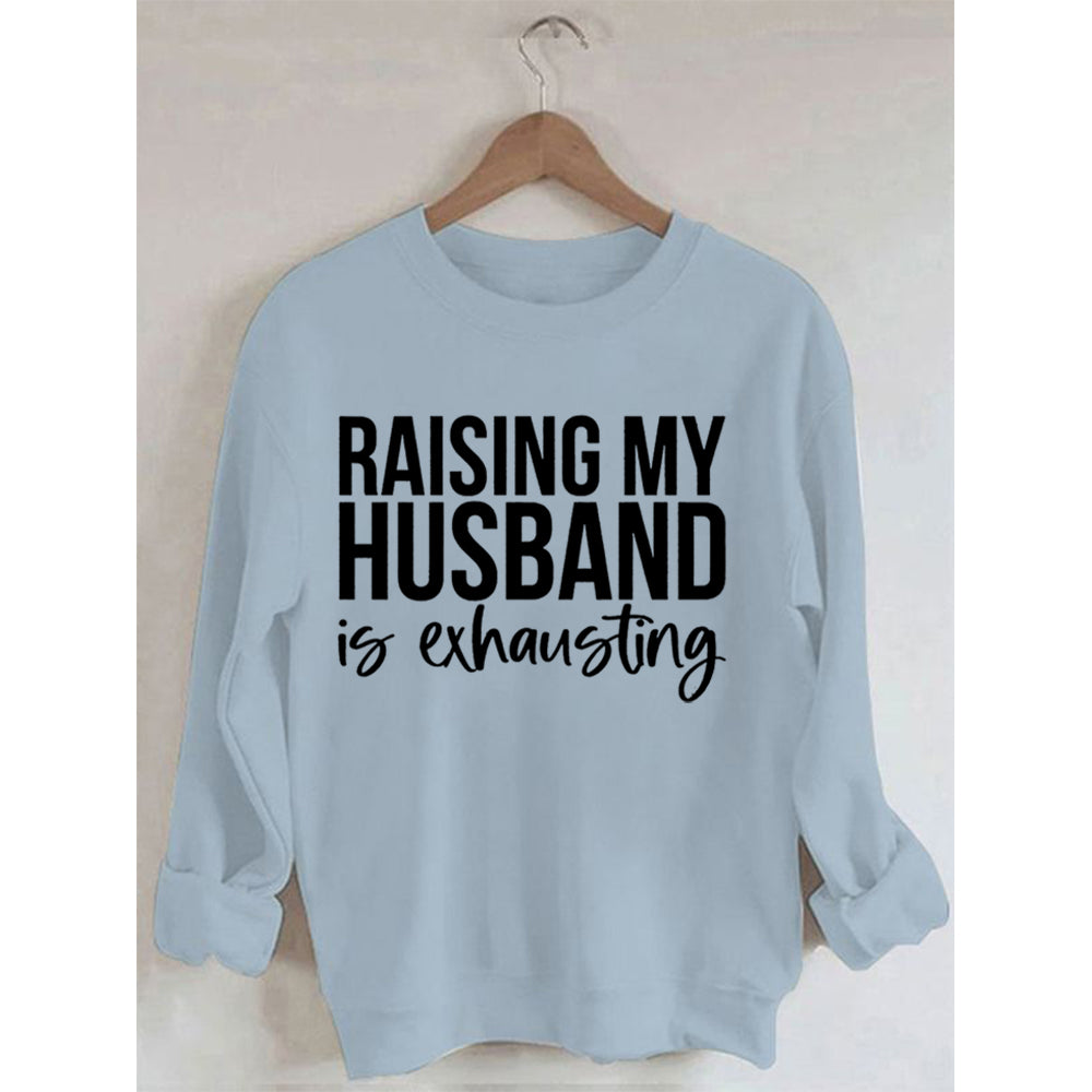 Das Aufziehen meines Mannes ist anstrengend. Bedrucktes Sweatshirt