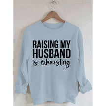 Das Aufziehen meines Mannes ist anstrengend. Bedrucktes Sweatshirt