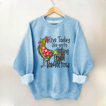Live Today Like You're Gelling Tried Tomorrow Sweatshirt