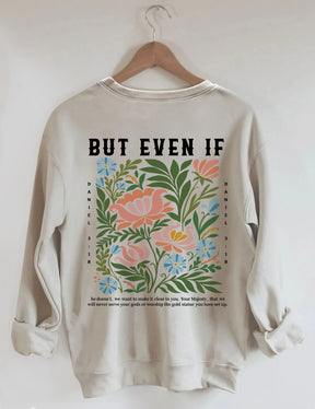 But Even If Wildflower Sweatshirt