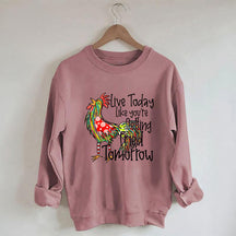 Live Today Like You're Gelling Tried Tomorrow Sweatshirt
