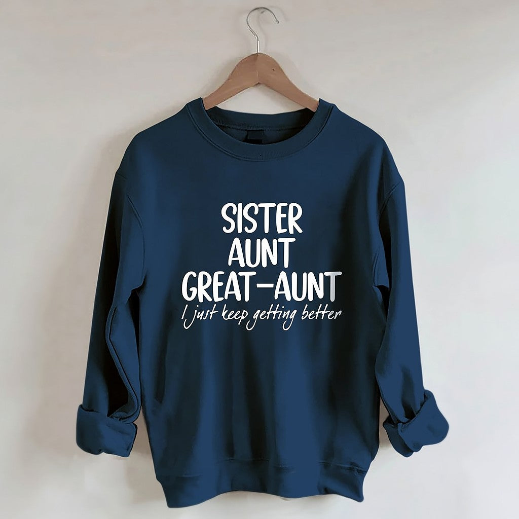Schwester Tante Großtante I Just Keep Getting Better Sweatshirt