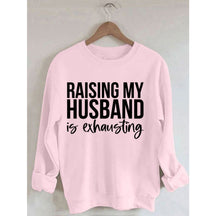 Das Aufziehen meines Mannes ist anstrengend. Bedrucktes Sweatshirt