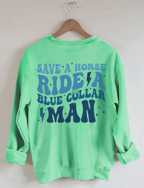 Save A Horse Ride A Blue Collar Man Sweatshirt