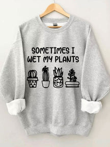 Parfois, je mouille mon sweat-shirt plantes