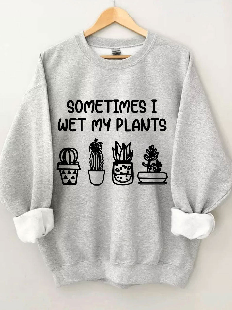 Parfois, je mouille mon sweat-shirt plantes