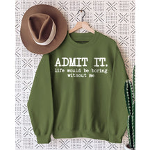 Admettez-le, la vie serait ennuyeuse sans moi Sweatshirt