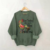 Live Today Like You're Gelling Tried Tomorrow Sweatshirt