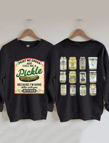 Male Me Green and Call me a Pickle Because I'm Done Dillin Sweatshirt 