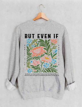 But Even If Wildflower Sweatshirt