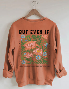 But Even If Wildflower Sweatshirt
