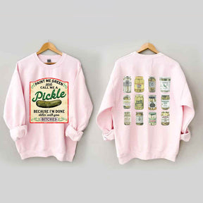 Male Me Green and Call me a Pickle Because I'm Done Dillin Sweatshirt 