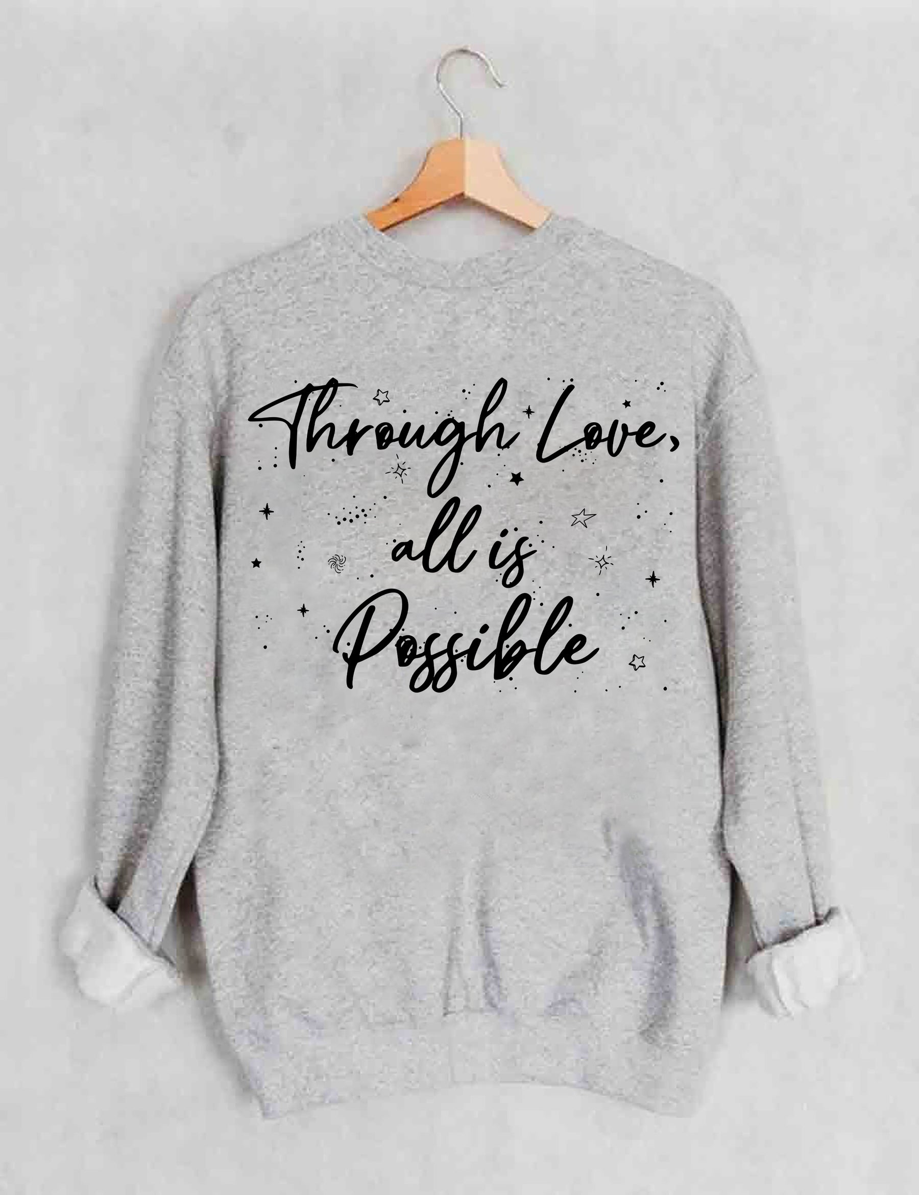 Durch Liebe ist alles möglich Sweatshirt