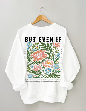 But Even If Wildflower Sweatshirt