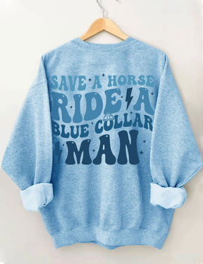 Save A Horse Ride A Blue Collar Man Sweatshirt
