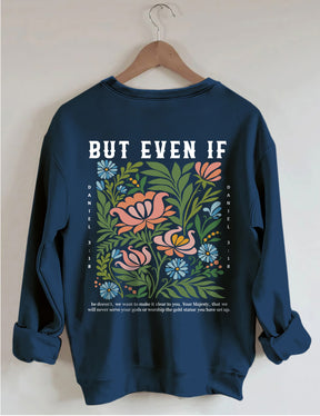 But Even If Wildflower Sweatshirt