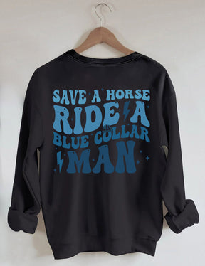 Save A Horse Ride A Blue Collar Man Sweatshirt