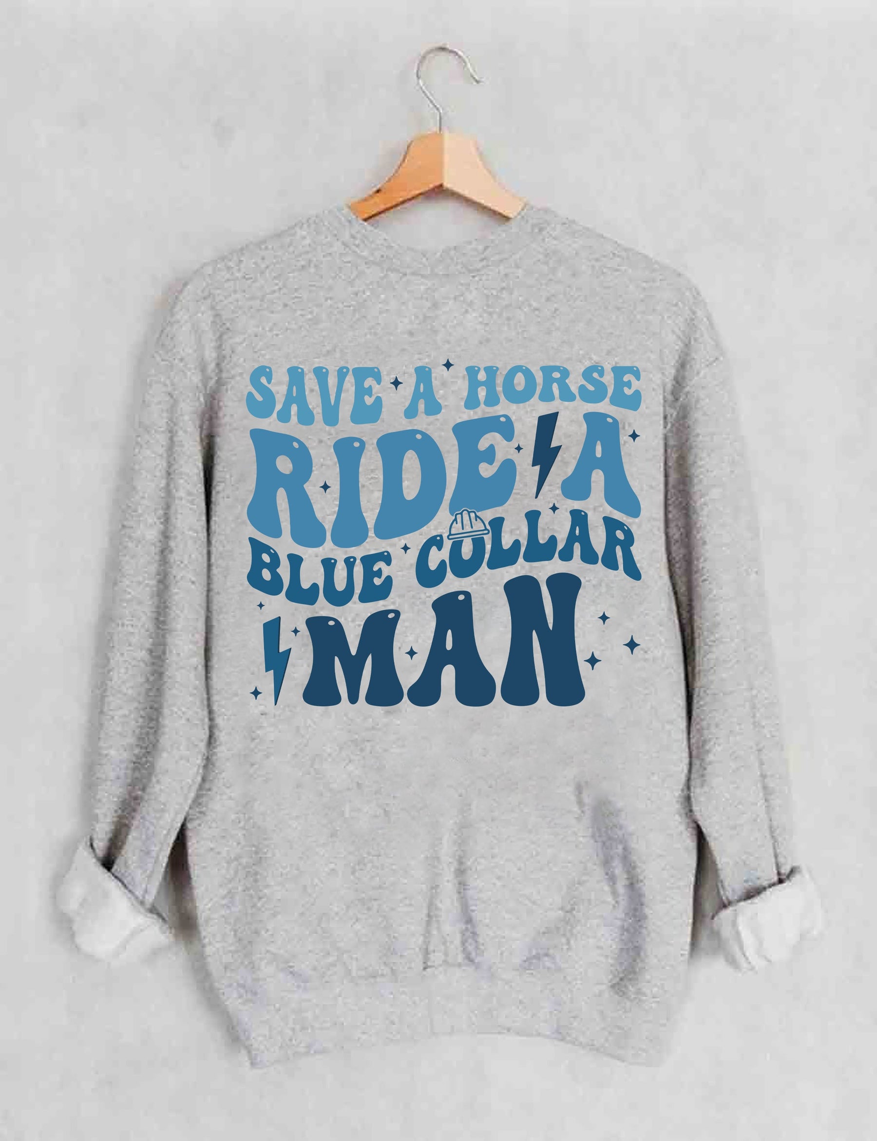 Save A Horse Ride A Blue Collar Man Sweatshirt