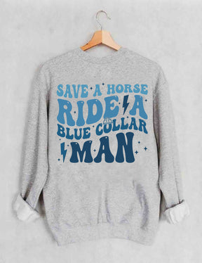 Save A Horse Ride A Blue Collar Man Sweatshirt