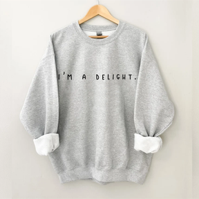 Ich bin ein Delight, sarkastisches Sweatshirt 