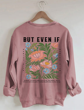 But Even If Wildflower Sweatshirt