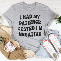 I Had My Patience Tested I'm Negative T-shirt