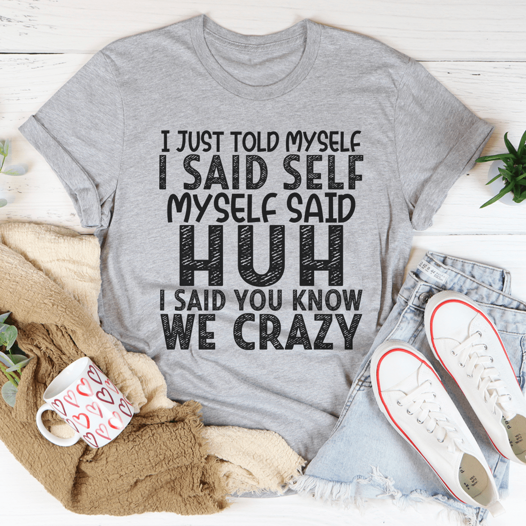 I Just Told Myself T-shirt