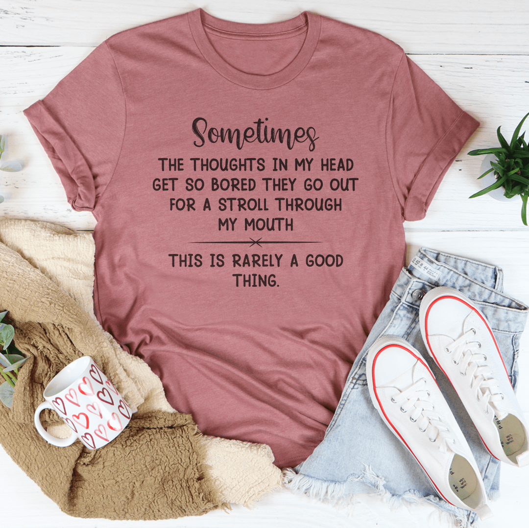 The Thoughts In My Head Get So Bored T-shirt