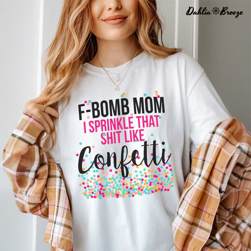 T-shirt F-Bomb Maman, je saupoudre cette merde comme des confettis