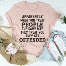T-shirt Quand vous traitez les gens de la même façon qu’ils vous traitent